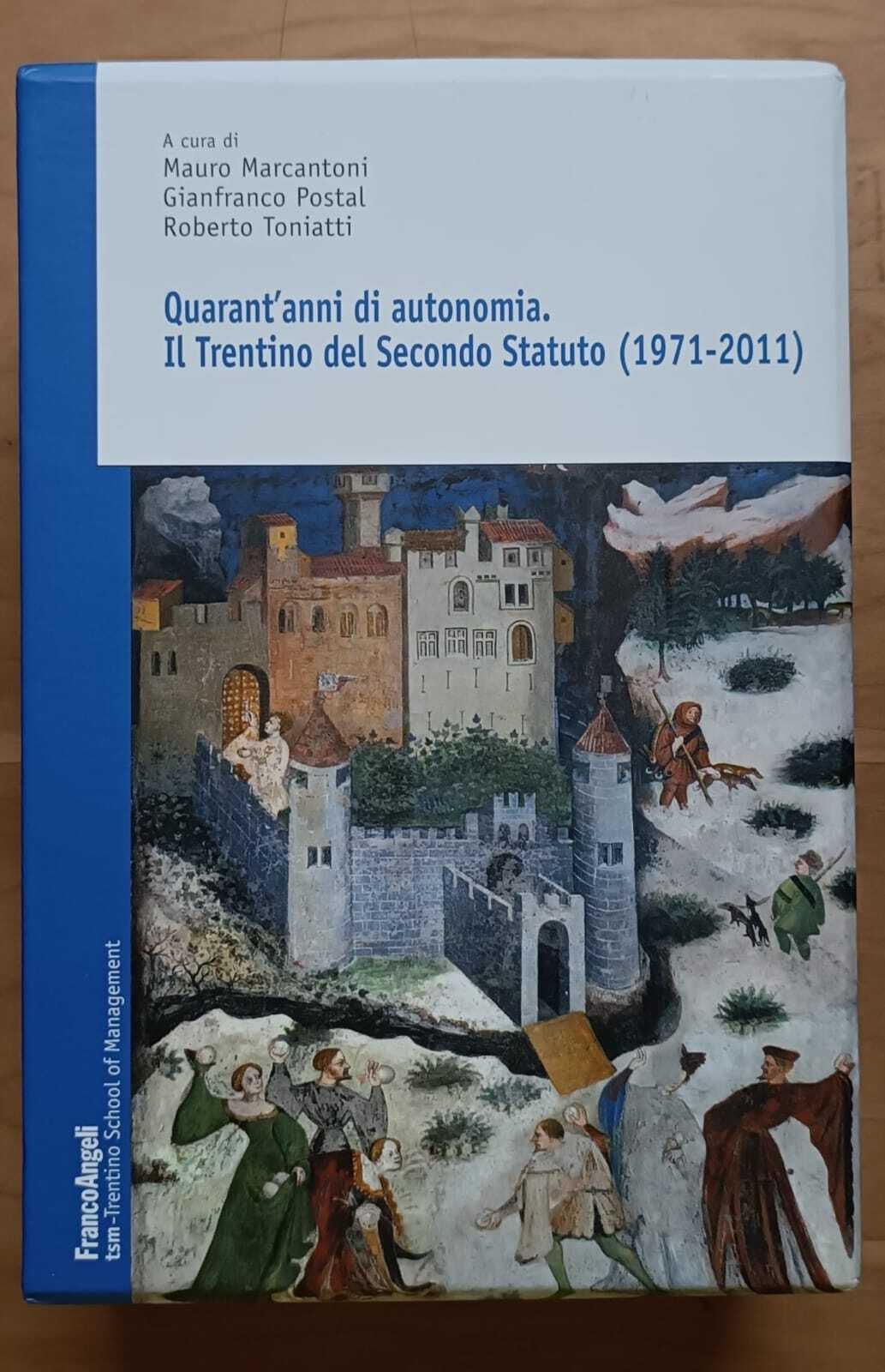 Quarant'anni di autonomia. Il Trentino del Secondo Statuto (1971-2011)