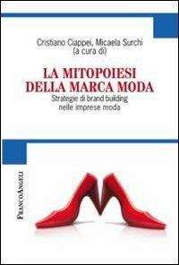 La mitopoiesi della marca moda. Strategie di brand building nelle imprese moda - copertina