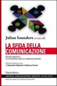 La sfida della comunicazione. Guida pratica al planning della comunicazione - Julian Saunders - copertina