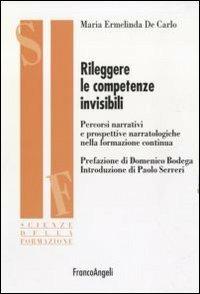 Rileggere le competenze invisibili. Percorsi narrativi e prospettive narratologiche nella formazione continua - Maria Ermelinda De Carlo - copertina
