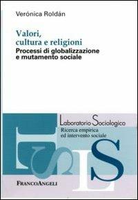Valori, cultura e religioni. Processi di globalizzazione e mutamento sociale - Verónica Roldán - copertina