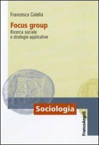 Focus group. Ricerca sociale e strategie applicative - Francesca Colella - copertina