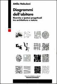 Diagrammi dell'abitare. Ricerche e ipotesi progettuali tra architettura e natura - Attilio Nebuloni - copertina