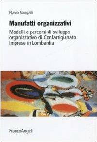 Manufatti organizzativi. Modelli e percorsi di sviluppo organizzativo di Confartigianato imprese in Lombardia - Flavio Sangalli - copertina