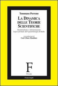 La dinamica delle teorie scientifiche. Strutturalismo e interpretazione logico-formale dell'epistemologia di Kuhn - Tommaso Perrone - copertina