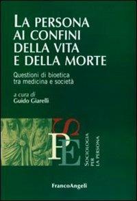 La persona ai confini della vita e della morte. Questioni di bioetica tra medicina e società - copertina