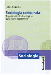Sociologia comparata. Appunti sulle strutture logiche della ricerca sociopolitica - Fabio De Nardis - copertina