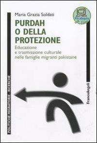 Purdah o della protezione. Educazione e trasmissione culturale nelle famiglie migranti pakistane - Maria Grazia Soldati - copertina