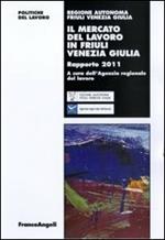 Il mercato del lavoro in Friuli Venezia Giulia. Rapporto 2011