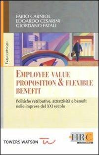 Employee value proposition & flexible benefit. Politiche retributive, attrattività e benefit nelle imprese del XXI secolo - Giordano Fatali,Edoardo Cesarini,Fabio Carniol - copertina