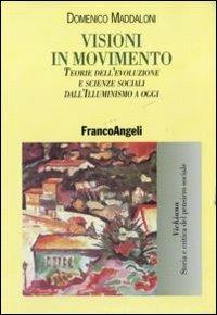 Visioni in movimento. Teorie dell'evoluzione e scienze sociali dall'Illuminismo a oggi - Domenico Maddaloni - copertina