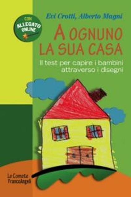 A ognuno la sua casa. Il test per capire i bambini attraverso i disegni - Evi Crotti,Alberto Magni - copertina