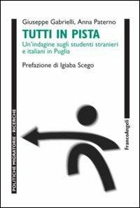 Tutti in pista. Un'indagine sugli studenti stranieri e italiani in Puglia - Giuseppe Gabrielli,Anna Paterno - copertina