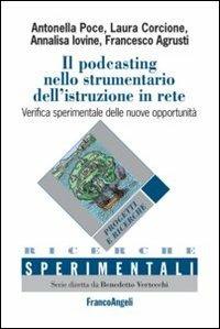 Il podcasting nello strumentario dell'istruzione in rete. Verifica sperimentale delle nuove opportunità - Antonella Poce,Francesco Agrusti,Laura Corcione - copertina