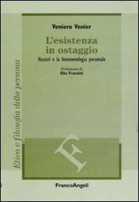 Libro L' esistenza in ostaggio. Husserl e la fenomenologia personale Veniero Venier