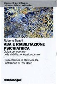 ABA e riabilitazione psichiatrica. Guida per operatori della riabilitazione psicosociale - Roberto Truzoli - copertina