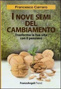 I nove semi del cambiamento. Trasforma la tua vita con il pensiero - Francesco Carraro - copertina