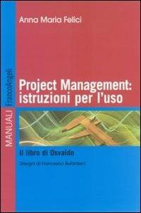 Project management: istruzioni per l'uso. Il libro di Osvaldo - Anna M. Felici - copertina