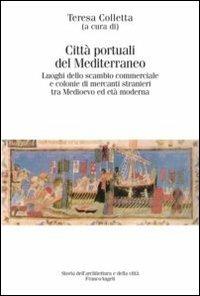 Città portuali del Mediterraneo. Luoghi dello scambio commerciale e le colonie di mercati stranieri tra Medioevo ed età moderna - copertina
