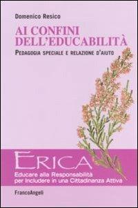 Ai confini dell'educabilità. Pedagogia speciale e relazione d'aiuto - Domenico Resico - copertina