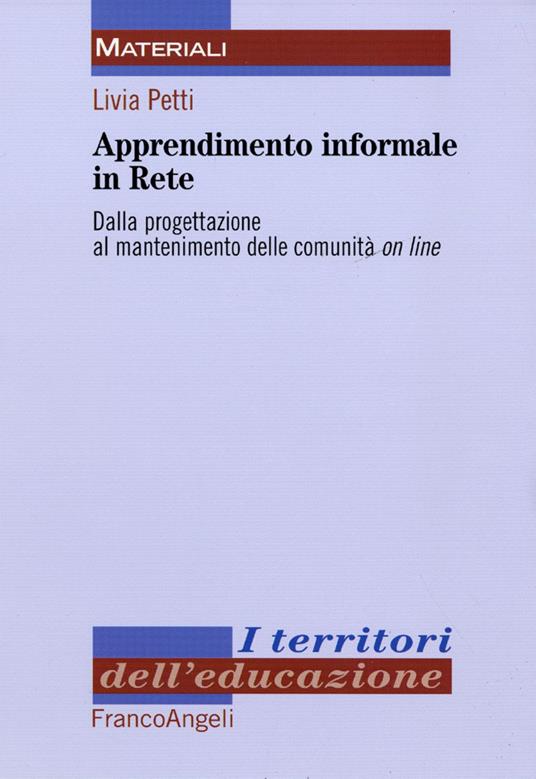 Apprendimento informale in rete. Dalla progettazione al mantenimento delle comunità on line - Livia Petti - copertina