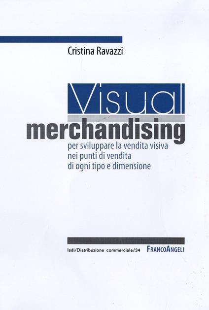 Visual merchandising: per sviluppare la vendita visiva nei punti di vendita di ogni tipo e dimensione - Cristina Ravazzi - copertina