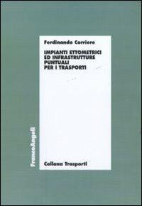 Impianti ettometrici ed infrastrutture puntuali per i trasporti - Ferdinando Corriere - copertina