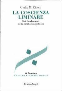 La coscienza liminare. Sui fondamenti della simbolica politica - Giulio Maria Chiodi - copertina