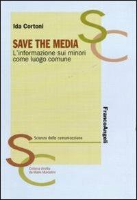 Save the media. L'informazione sui minori come luogo comune - Ida Cortoni - copertina