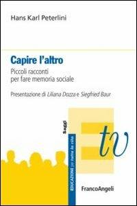 Capire l'altro. Piccoli racconti per fare memoria sociale - Hans Karl Peterlini - copertina