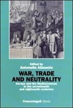 War, trade and neutrality. Europe and the Mediterranean in seventeenth and eighteenth centuries