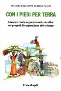 Con i piedi per terra: lavorare con le organizzazioni contadine nei progetti di cooperazione allo sviluppo - Riccardo Capocchini,Federico Perotti - copertina