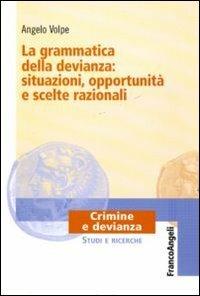 La grammatica della devianza: situazioni, opportunità e scelte razionali - Angelo Volpe - copertina