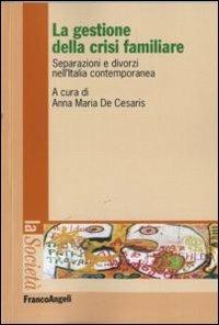 La gestione della crisi familiare. Separazioni e divorzi nell'Italia contemporanea - copertina