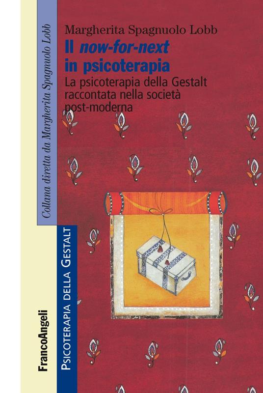 Il now-for-next in psicoterapia. La psicoterapia della Gestalt raccontata nella società post-moderna - Margherita Spagnuolo Lobb - copertina