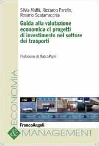 Guida alla valutazione economica di progetti di investimento nel settore dei trasporti - Silvia Maffii,Riccardo Parolin,Rosario Scatamacchia - copertina