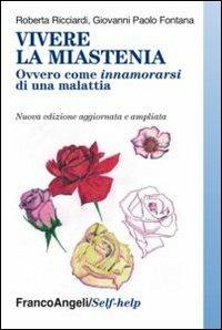 Vivere la miastenia. Ovvero come innamorarsi di una malattia - Roberta Ricciardi,Giovanni Paolo Fontana - copertina