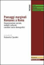 Paesaggi marginali Romanes a Roma. Organizzazione sociale, modelli culturali, caratteri socio-demografici