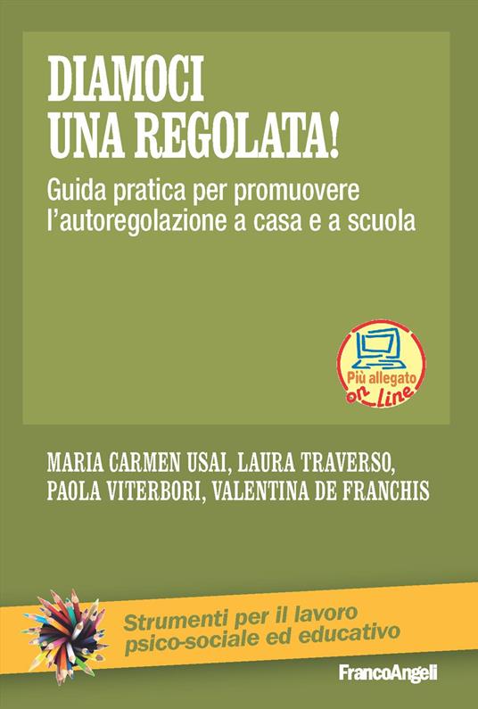 Diamoci una regolata! Guida pratica per promuovere l'autoregolazione a casa e a scuola. Con espansione online - Maria Carmen Usai,Laura Traverso,Paola Viterbori - copertina