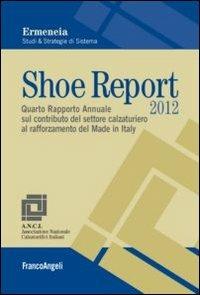 Shoe Report 2012. Quarto Rapporto Annuale sul contributo del settore calzaturiero al rafforzamento del Made in Italy - copertina