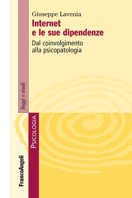 Internet e le sue dipendenze. Dal coinvolgimento alla psicopatologia - Giuseppe Lavenia - copertina