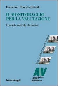 Il monitoraggio per la valutazione. Concetti, metodi, strumenti - Francesco Mazzeo Rinaldi - copertina
