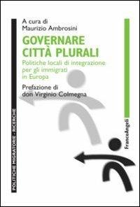 Governare città plurali. Politiche locali di integrazione per gli immigrati in Europa - copertina