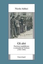 Gli altri. Fascismo repubblicano e comunità nel torinese (1943-1945)