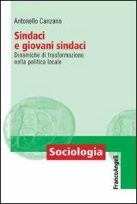 Sindaci e giovani sindaci. Dinamiche di trasformazione nella politica locale - Antonello Canzano - copertina
