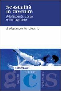 Sessualità in divenire. Adolescenti, corpo e immaginario - Alessandro Porrovecchio - copertina