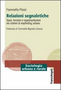 Relazioni segnaletiche. Spazi, funzioni e rappresentazioni nei sistemi di wayfinding urbano - Fiammetta Pilozzi - copertina