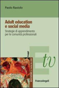 Adult education e social media. Strategie di apprendimento per le comunità professionali - Paolo Raviolo - copertina