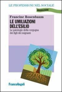 Le umiliazioni dell'esilio. Le patologie della vergogna dei figli dei migranti - Francine Rosenbaum - copertina