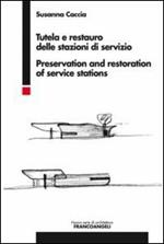 Tutela e restauro delle stazioni di servizio-Preservation and restoration of service stations. Ediz. bilingue